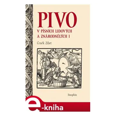 Pivo v písních lidových a znárodnělých I - Čeněk Zíbrt