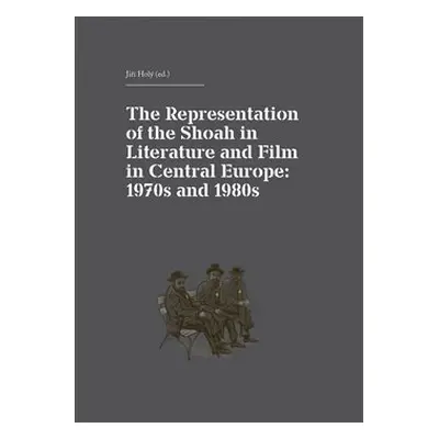 The Representation of the Shoah in Literature and Film in Central Europe