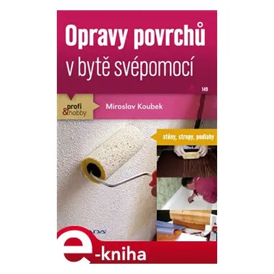 Opravy povrchů v bytě svépomocí - Miroslav Koubek