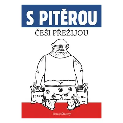 S Pitěrou Češi přežijou - Ernest Šťastný