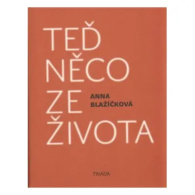 Teď něco ze života - Anna Blažíčková