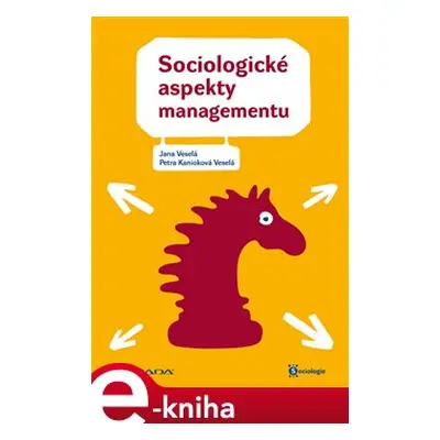 Sociologické aspekty managementu - Jana Veselá, Petra Veselá Kanioková