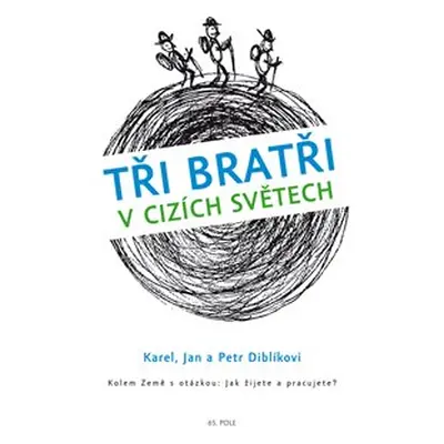 Tři bratři v cizích světech - Karel Diblík, Jan Diblík, Petr Diblík