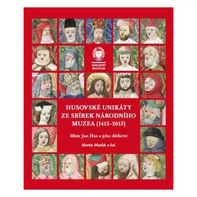 Husovské unikáty ze sbírek Národního muzea (1415–2015) - Martin Musílek, kol.