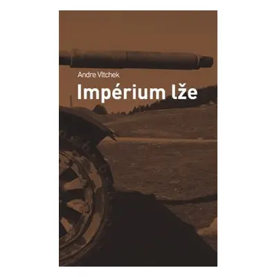 Impérium lže - Andre Vltchek