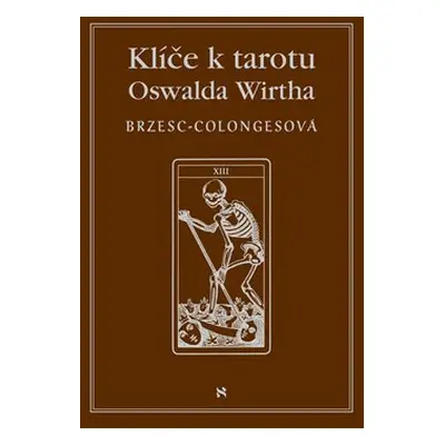 Klíče k tarotu Oswalda Wirtha - Régine Brzesc-Colognesová