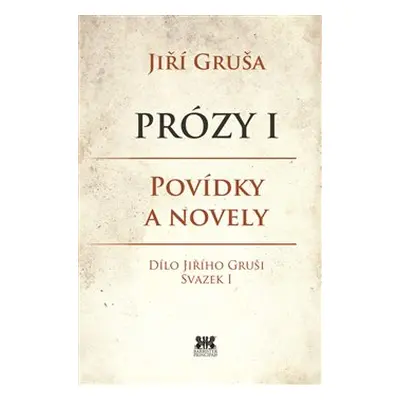 Prózy I - Jiří Gruša