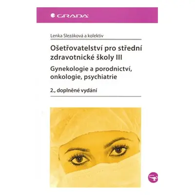 Ošetřovatelství pro střední zdravotnické školy III. - Lenka Slezáková, kol.