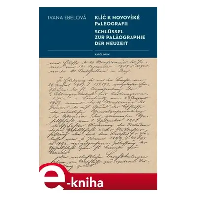 Klíč k novověké paleografii - Ivana Ebelová