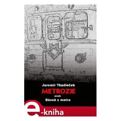 Metrozie aneb Básně z metra - Jaromír Tkadleček