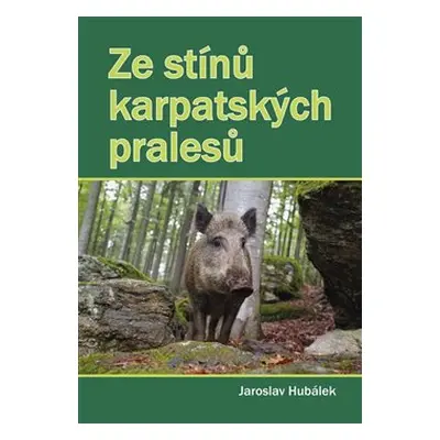 Ze stínů karpatských pralesů - Jaroslav Hubálek