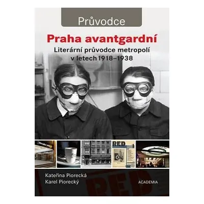 Praha avantgardní - Kateřina Piorecká, Karel Piorecký