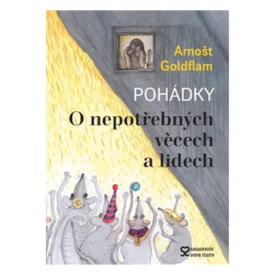 O nepotřebných věcech a lidech - Arnošt Goldflam