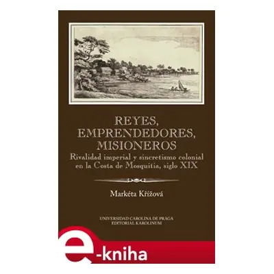 Reyes, emprendedores, misioneros - Markéta Křížová