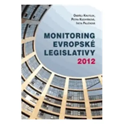 Monitoring evropské legislativy 2012 - Petra Kuchyňková, Ondřej Krutílek, Iveta Paličková