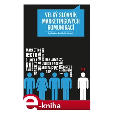 Velký slovník marketingových komunikací - kolektiv, Pavel Horňák, Olga Jurášková