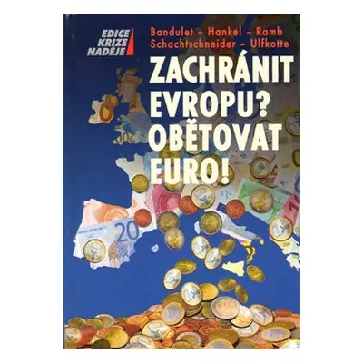 Zachránit Evropu? Obětovat euro!