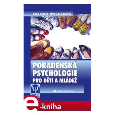 Poradenská psychologie pro děti a mládež - Ilona Pešová, Miroslav Šamalík