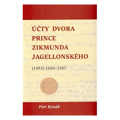 Účty dvora prince Zikmunda Jagellonského - Petr Kozák