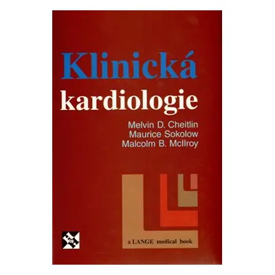 Klinická kardiologie - Malvin D. Cheitlin, Maurice Sokolow, Malcom B. McIlroy