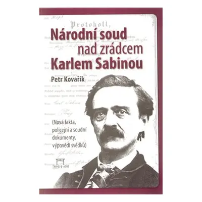 Národní soud nad zrádcem Karlem Sabinou - Petr Kovařík