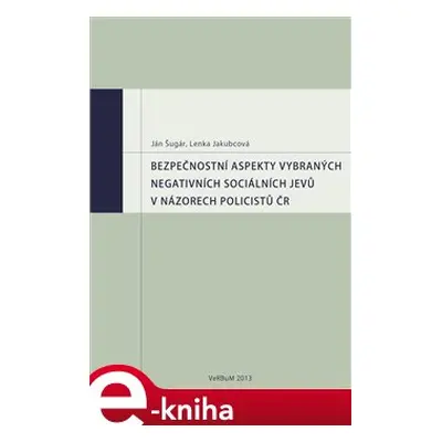 Bezpečnostní aspekty vybraných negativních sociálních jevů v názorech policistů ČR - Ján Šugár, 