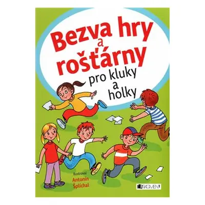 Bezva hry a rošťárny pro kluky a holky - Antonín Šplíchal