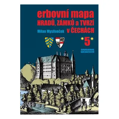 Erbovní mapa hradů, zámků a tvrzí v Čechách 5 - Milan Mysliveček