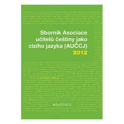 Sborník Asociace učitelů češtiny jako cizího jazyka (AUČCJ) 2012