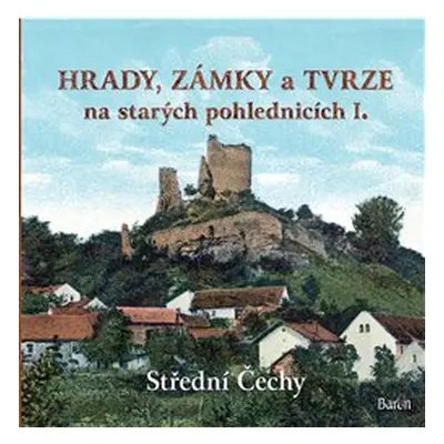 Hrady, zámky a tvrze na starých pohlednicích I. - Ladislav Kurka