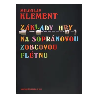 Základy hry na sopránovou zobcovou flétnu - Miloslav Klement