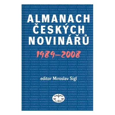 Almanach českých novinářů 1989-2008 - Miroslav Sígl