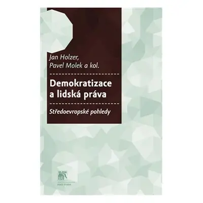 Demokratizace a lidská práva. - kol., Jan Holzer, Pavel Molek