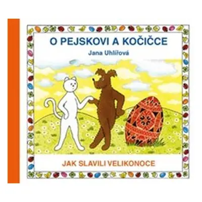 O pejskovi a kočičce - Jak slavili Velikonoce - Jana Uhlířová