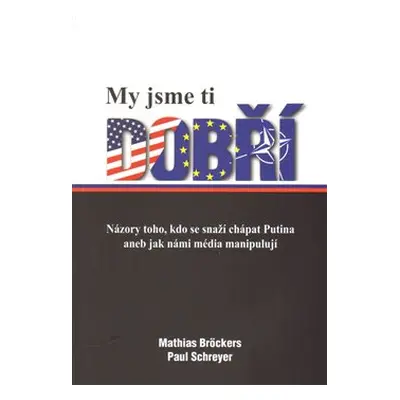 My jsme ti dobří - Mathias Bröckers, Paul Schreyer