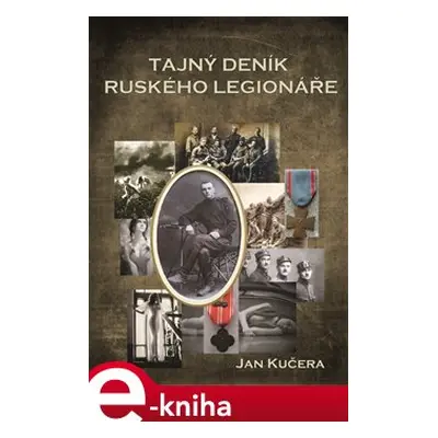 Tajný deník ruského legionáře - Jan Kučera