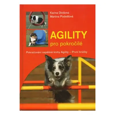 Agility pro pokročilé - Karina Divišová, Martina Podešťová