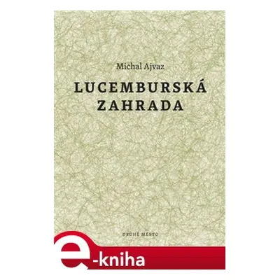 Lucemburská zahrada - Michal Ajvaz