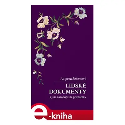 Lidské dokumenty a jiné národopisné poznámky - Augusta Šebestová