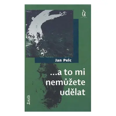 ...a to mi nemůžete udělat - Jan Pelc