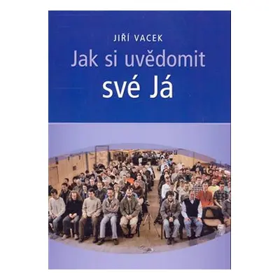 Jak si uvědomit své Já - Jiří Vacek