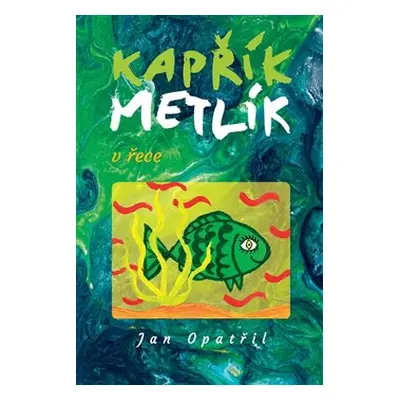 Kapřík Metlík v řece - Jan Opatřil