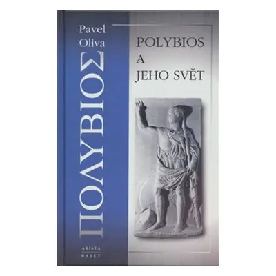 Polybios a jeho svět - Pavel Oliva