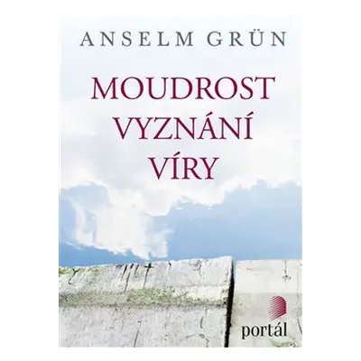 Moudrost vyznání víry - Anselm Grün