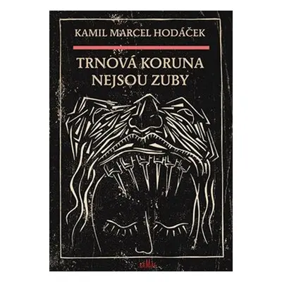 Trnová koruna nejsou zuby - Kamil Marcel Hodáček