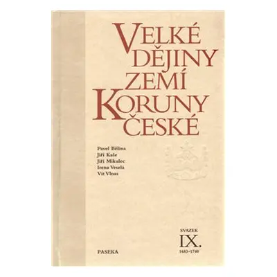 Velké dějiny zemí Koruny české IX. (1683 – 1740) - Jiří Mikulec, Jiří Kaše, Pavel Bělina, Vít Vl