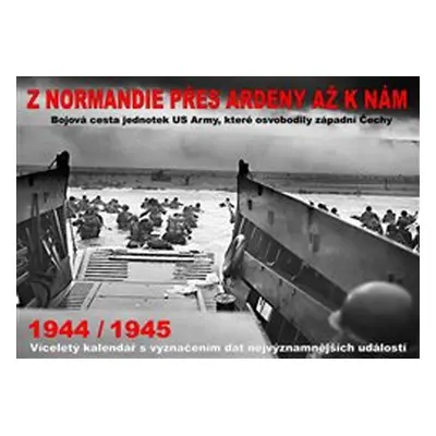 Kalendář - Z Normandie přes Ardeny až k nám 1944/1945