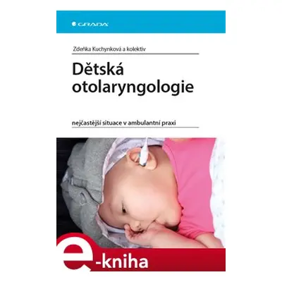 Dětská otolaryngologie - Zdeňka Kuchynková, kol.