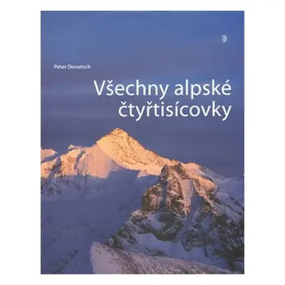 Všechny alpské čtyřtisícovky - Peter Donatsch