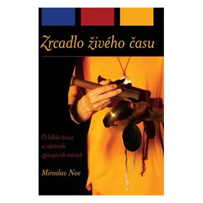 Zrcadlo živého času - Miroslav Noe